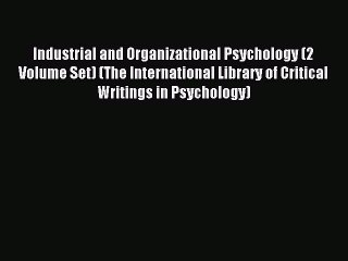 Read Industrial and Organizational Psychology (2 Volume Set) (The International Library of