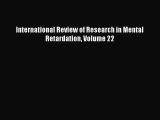 Read International Review of Research in Mental Retardation Volume 22 Ebook Free