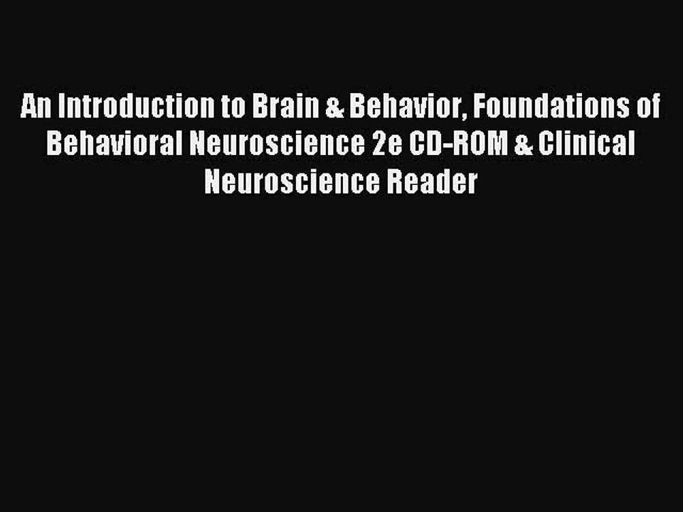 Read An Introduction to Brain & Behavior Foundations of Behavioral Neuroscience 2e CD-ROM &