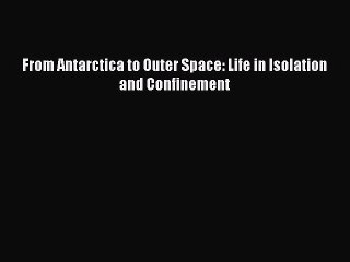 Download From Antarctica to Outer Space: Life in Isolation and Confinement PDF Free