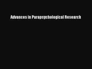 Read Advances in Parapsychological Research Ebook Free