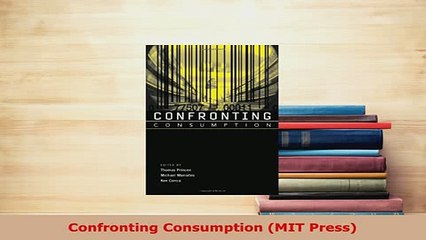 Download  Confronting Consumption MIT Press PDF Book Free