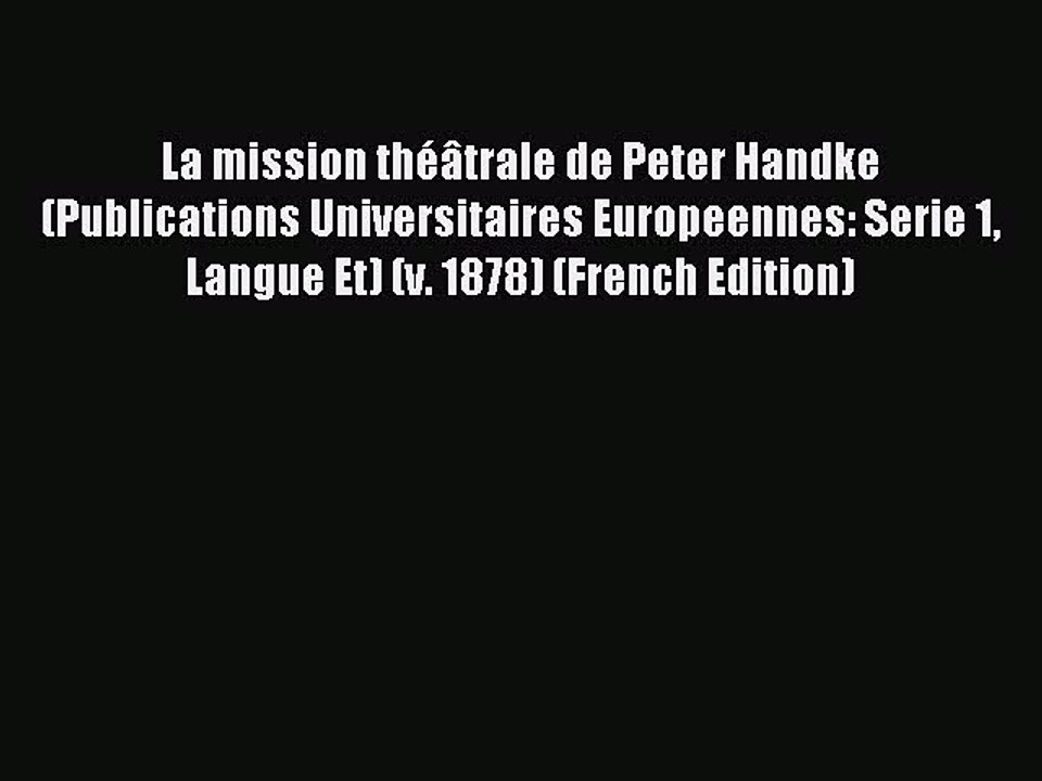 Download La mission théâtrale de Peter Handke (Publications Universitaires Europeennes: Serie