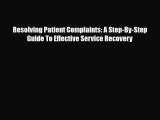 Resolving Patient Complaints: A Step-By-Step Guide To Effective Service Recovery [Download]
