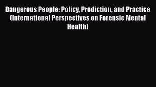 [Read book] Dangerous People: Policy Prediction and Practice (International Perspectives on