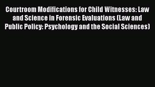 [Read book] Courtroom Modifications for Child Witnesses: Law and Science in Forensic Evaluations