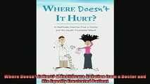 FREE DOWNLOAD  Where Doesnt It Hurt A Healthcare Solution from a Doctor and His Equally Frustrated  FREE BOOOK ONLINE