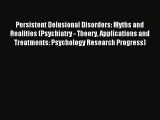 Read Persistent Delusional Disorders: Myths and Realities (Psychiatry - Theory Applications