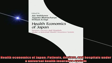 Free PDF Downlaod  Health economics of Japan Patients doctors and hospitals under a universal health  BOOK ONLINE