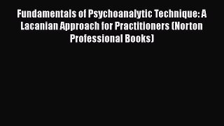 [Read book] Fundamentals of Psychoanalytic Technique: A Lacanian Approach for Practitioners