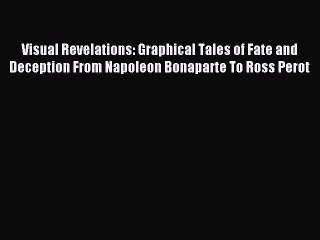 Read Visual Revelations: Graphical Tales of Fate and Deception From Napoleon Bonaparte To Ross