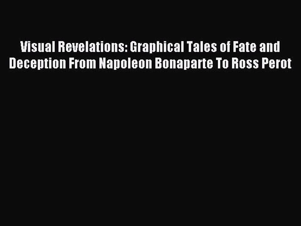 Read Visual Revelations: Graphical Tales of Fate and Deception From Napoleon Bonaparte To Ross