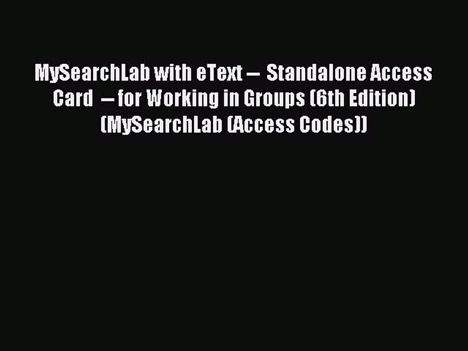 Read MySearchLab with eText --  Standalone Access Card  -- for Working in Groups (6th Edition)