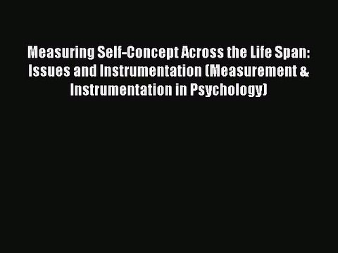 Read Measuring Self-Concept Across the Life Span: Issues and Instrumentation (Measurement &