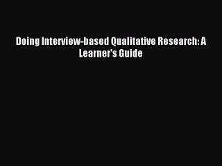 Read Doing Interview-based Qualitative Research: A Learner's Guide Ebook Free