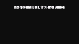 Read Interpreting Data: 1st (First) Edition Ebook Free