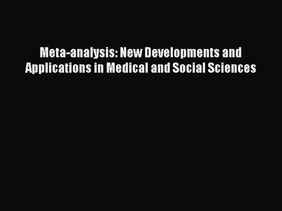 Download Meta-analysis: New Developments and Applications in Medical and Social Sciences PDF
