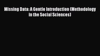 Download Missing Data: A Gentle Introduction (Methodology in the Social Sciences) Ebook Free