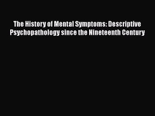 [Read book] The History of Mental Symptoms: Descriptive Psychopathology since the Nineteenth