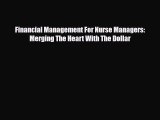 Financial Management For Nurse Managers: Merging The Heart With The Dollar [Read] Full Ebook