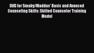 [Read book] DVD for Smaby/Maddus' Basic and Avanced Counseling Skills: Skilled Counselor Training