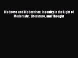 [Read book] Madness and Modernism: Insanity in the Light of Modern Art Literature and Thought