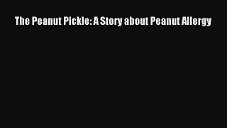 [Read book] The Peanut Pickle: A Story about Peanut Allergy [Download] Full Ebook