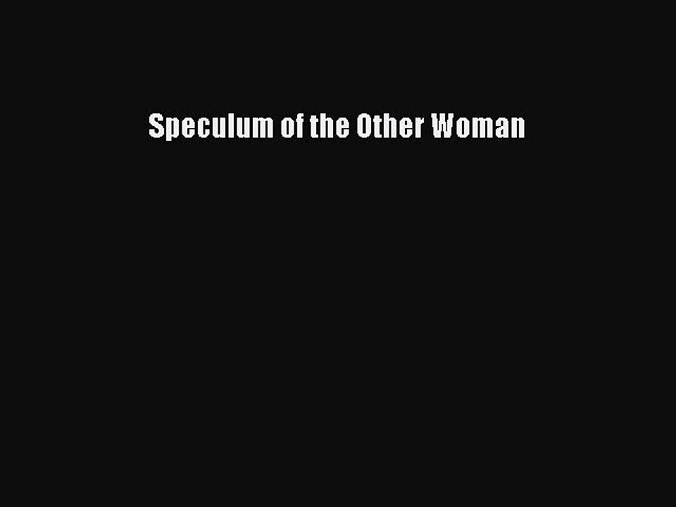 Read Speculum of the Other Woman Ebook Free