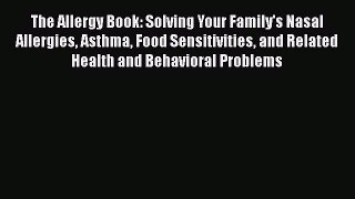 [Read book] The Allergy Book: Solving Your Family's Nasal Allergies Asthma Food Sensitivities