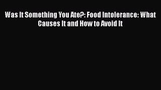 [Read book] Was It Something You Ate?: Food Intolerance: What Causes It and How to Avoid It