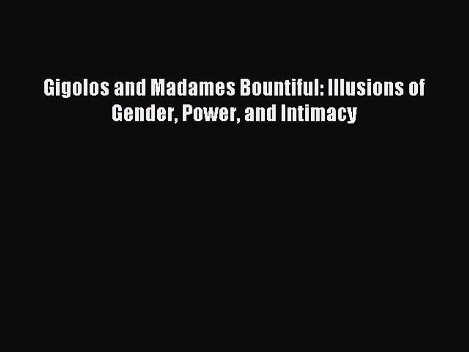 Read Gigolos and Madames Bountiful: Illusions of Gender Power and Intimacy Ebook Free