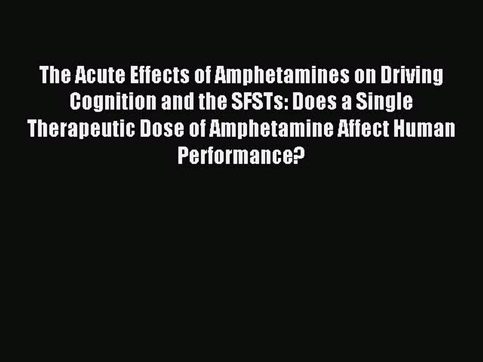 Read The Acute Effects of Amphetamines on Driving Cognition and the SFSTs: Does a Single Therapeutic