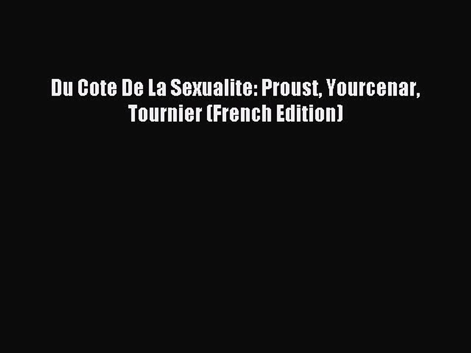 Read Du Cote De La Sexualite: Proust Yourcenar Tournier (French Edition) PDF Free