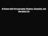Download At Home with Pornography: Women Sexuality and Everyday Life Ebook Online