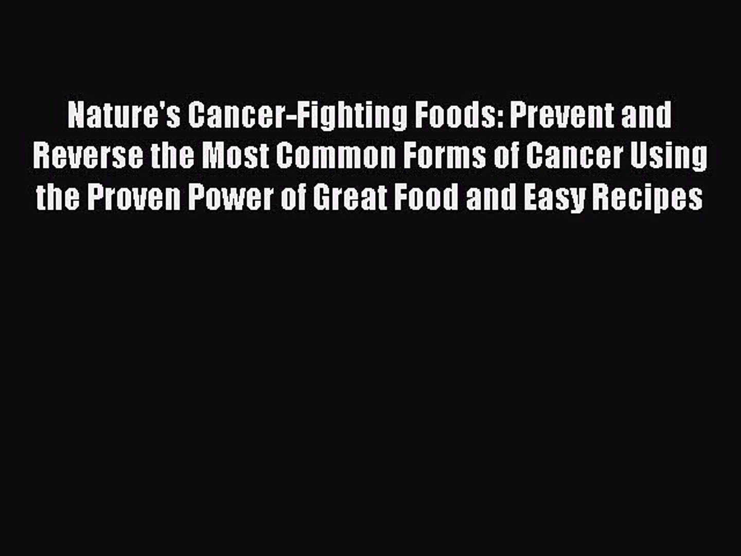 Read Book Natures Cancer Fighting Foods Prevent And Reverse The Most Common Forms Of Cancer - 