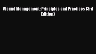 [PDF] Wound Management: Principles and Practices (3rd Edition) [Download] Full Ebook