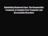 [Read book] Rebuilding Shattered Lives: The Responsible Treatment of Complex Post-Traumatic