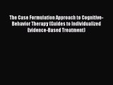 [Read book] The Case Formulation Approach to Cognitive-Behavior Therapy (Guides to Individualized