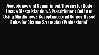 [Read book] Acceptance and Commitment Therapy for Body Image Dissatisfaction: A Practitioner's