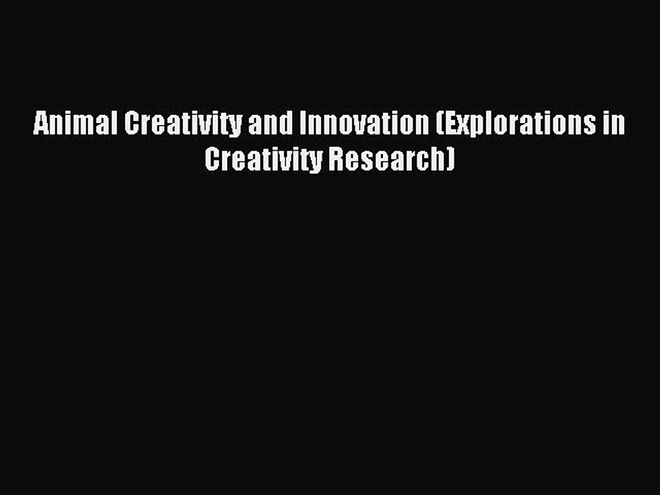 Download Animal Creativity and Innovation (Explorations in Creativity Research) PDF Free