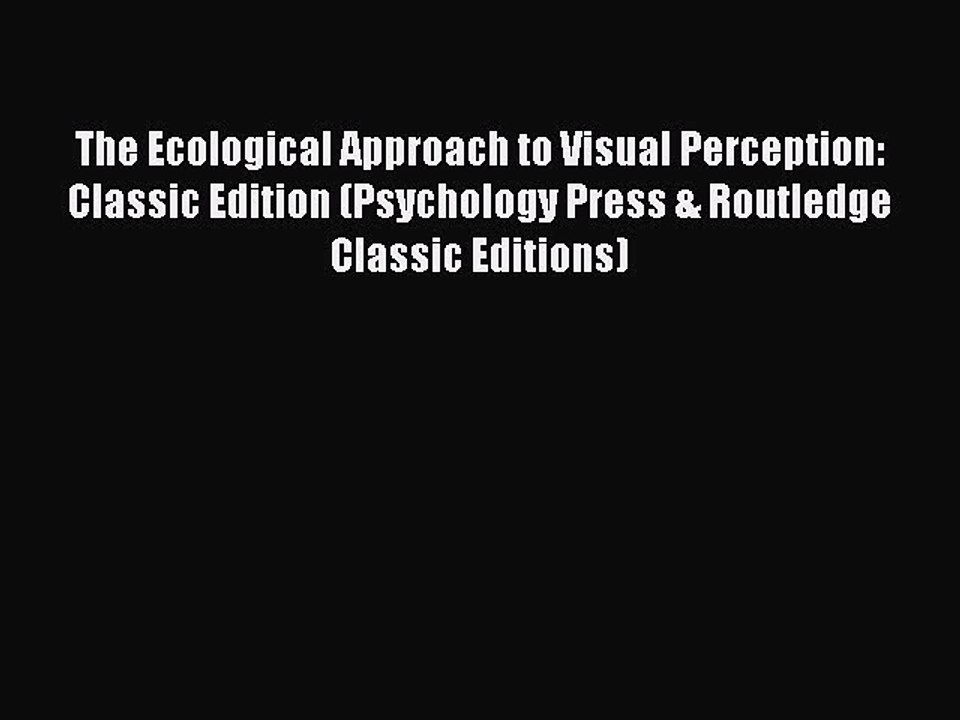 Read The Ecological Approach to Visual Perception: Classic Edition (Psychology Press & Routledge