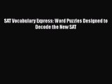 PDF SAT Vocabulary Express: Word Puzzles Designed to Decode the New SAT  Read Online