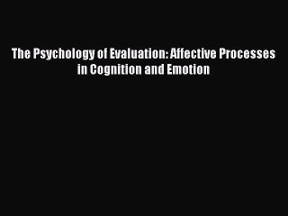 Read The Psychology of Evaluation: Affective Processes in Cognition and Emotion Ebook Free