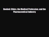Hooked: Ethics the Medical Profession and the Pharmaceutical Industry [Read] Online