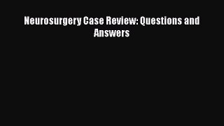 PDF Neurosurgery Case Review: Questions and Answers Free Books