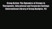 [Read book] Group Action: The Dynamics of Groups in Therapeutic Educational and Corporate Settings