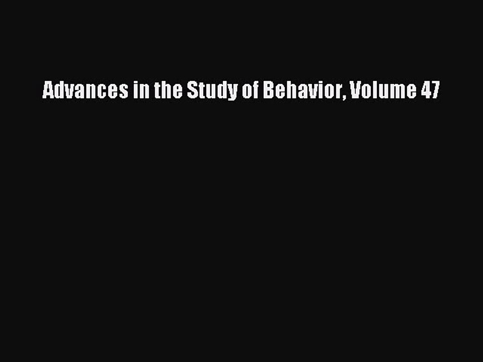 Read Advances in the Study of Behavior Volume 47 Ebook Free