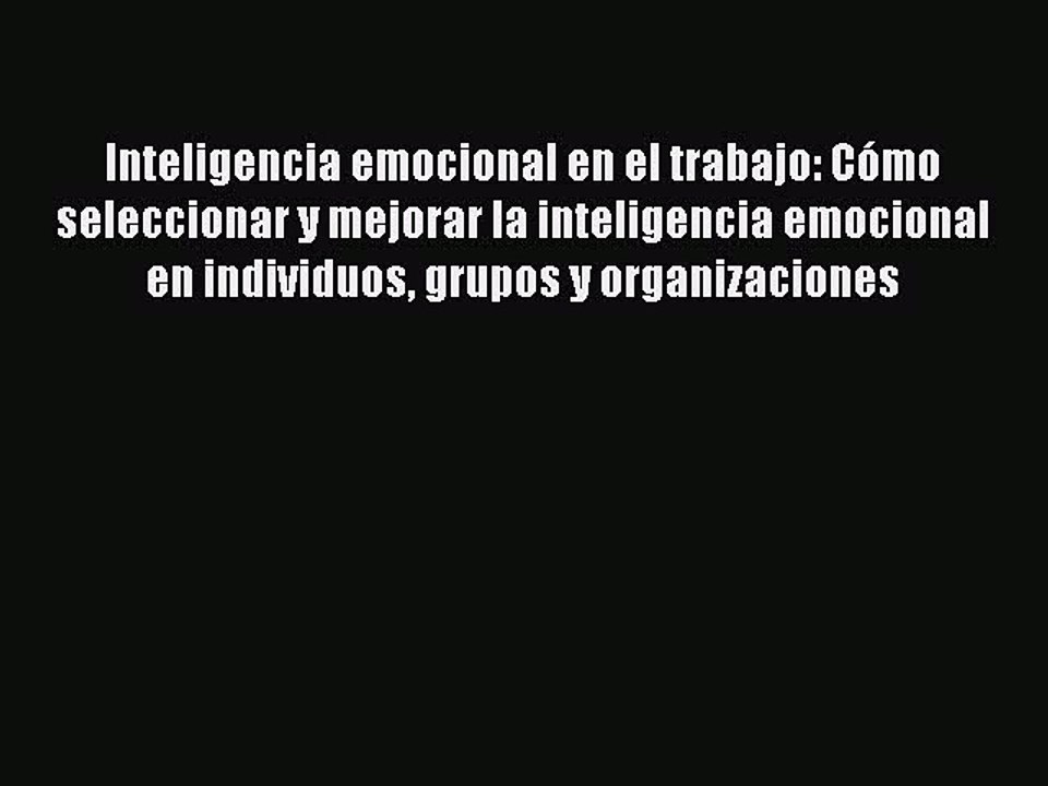 [Read book] Inteligencia emocional en el trabajo: Cómo seleccionar y mejorar la inteligencia