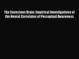 Read The Conscious Brain: Empirical Investigations of the Neural Correlates of Perceptual Awareness