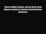 Read Theory of Mind Emotion and the Brain: Brain Regions involved in Intention-Based Emotion